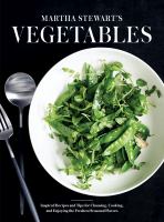 Martha stewart's vegetables : inspired recipes and tips for choosing, cooking, and enjoying the freshest seasonal flavors