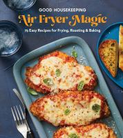Air fryer magic : 75 easy recipes for frying, roasting, & baking