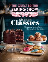 The Great British baking show. Kitchen classics : signature bakes from the heart of the home