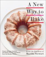 A new way to bake : classic recipes updated with better-for-you ingredients from the modern pantry