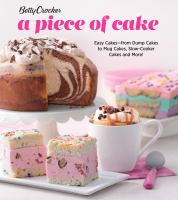 Betty Crocker a piece of cake : easy cakes from dump cakes to mug cakes, slow cooker cakes and more!