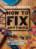 How to fix anything : essential home repairs anyone can do