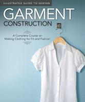 Garment construction : a complete course on making clothing for fit and fashion