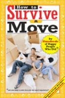 How to survive a move : by hundreds of happy people who did, and some things to avoid, from a few who haven't unpacked yet