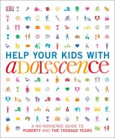 Help your kids with adolescence : a no-nonsense guide to puberty and the teenage years