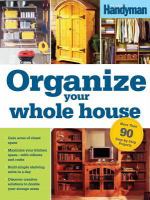 Organize your whole house : do-it-yourself projects for every room!