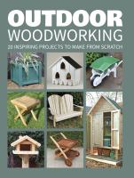Outdoor woodworking : 20 inspiring projects to make from scratch