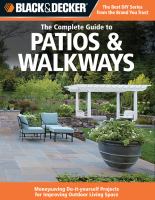 The complete guide to patios & walkways : money-saving do-it-yourself projects for improving outdoor living space