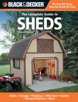 The complete guide to sheds : utility, storage, playhouse, mini-barn, garden, backyard retreat, more