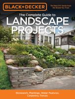 The complete guide to landscape projects : stonework, plantings, water features, carpentry, fences