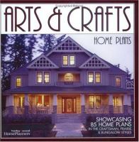 Arts & crafts home plans : showcasing 85 home plans in the Craftsman, prairie, and bungalow styles