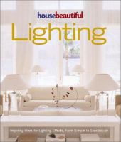 House beautiful lighting : inspiring ideas for lighting effects, from simple to spectacular