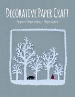 Decorative paper craft : origami, paper cutting, papier mâché
