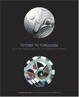 Totems to turquoise : native North American jewelry arts of the Northwest and Southwest