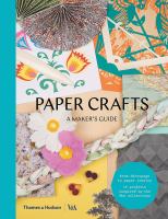 Paper crafts : a maker's guide : 220+ photographs and illustratons