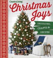 Christmas joys : decorating, crafts & recipes
