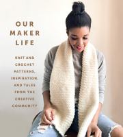 Our Maker Life : knit and crochet patterns, inspiration, and tales from the creative community