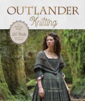 Outlander knitting : the official book of 20 knits inspired by the hit series