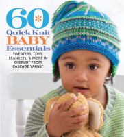 60 quick knit baby essentials : sweaters, toys, blankets, & more in Cherub from Cascade Yarns