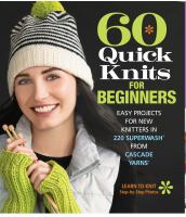 60 quick knits for beginners : easy projects for new knitters in 220 Superwash from Cascade yarns