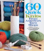 60 quick knits from America's yarn shops : everyone's favorite projects in Cascade 220 and 220 Superwash