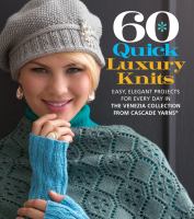 60 quick luxury knits : easy, elegant projects for every day in the Venezia collection from Cascade Yarns