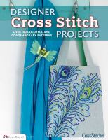 Designer cross stitch projects : over 100 colorful and contemporary patterns