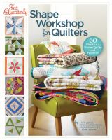 Fat quarterly shape workshop for quilters : 60 blocks plus a dozen quilts and projects