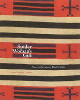 Spider Woman's gift : nineteenth-century Diné textiles at the Museum of Indian Arts and Culture