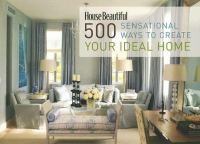 House beautiful : 500 sensational ways to create your ideal home