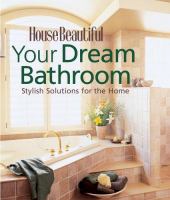 Your dream bathroom : stylish solutions for the home