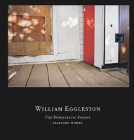 William Eggleston : the Democratic forest : selected works