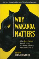 Why Wakanda matters : what Black Panther reveals about psychology, identity, and communication