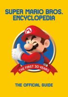 Super Mario Bros. encyclopedia, the first 30 years : the official guide to the first 30 years, 1985-2015