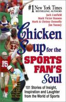 Chicken soup for the sports fan's soul : 101 stories of insight, inspiration and laughter from the world of sports