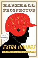 Extra innings : more baseball between the numbers from the team at Baseball prospectus