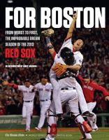For Boston : [from worst to first, the improbable dream season of the 2013 Red Sox]