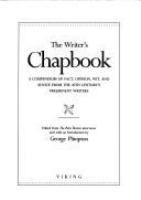 The Writer's chapbook : a compendium of fact, opinion, wit, and advice from the 20th century's preeminent writers