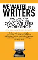 We wanted to be writers : life, love, and literature at the Iowa Writers' Workshop