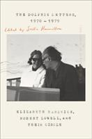 The dolphin letters, 1970-1979 : Elizabeth Hardwick, Robert Lowell and their circle