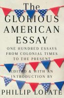 The glorious American essay : one hundred essays from colonial times to the present
