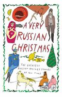 A very Russian Christmas : the greatest Russian holiday stories of all time
