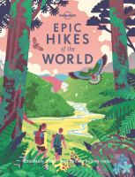Epic hikes of the world : explore the planet's most thrilling treks and trails