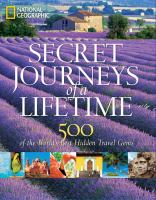Secret journeys of a lifetime : 500 of the world's best hidden travel gems