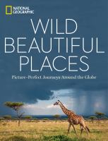 Wild, beautiful places : picture-perfect journeys around the globe