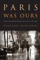 Paris was ours : thirty-two writers reflect on the city of light