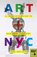 Art + NYC : a complete guide to New York City art and artists