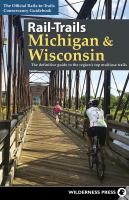 The official Rails-to-Trails Conservancy guidebook. Rail-trails Michigan and Wisconsin