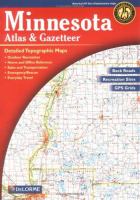 Minnesota atlas & gazetteer : detailed topographic maps : back roads, recreation sites, GPS grids : boat ramps, campgrounds, places to explore