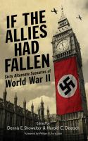 If the Allies had fallen : sixty alternate scenarios of World War II